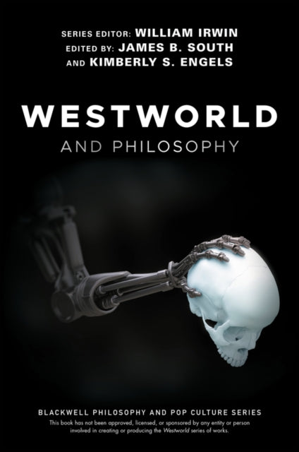 Westworld and Philosophy: If You Go Looking for the Truth, Get the Whole Thing