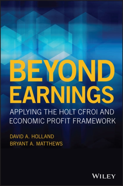 Beyond Earnings: Applying the HOLT CFROI and Economic Profit Framework