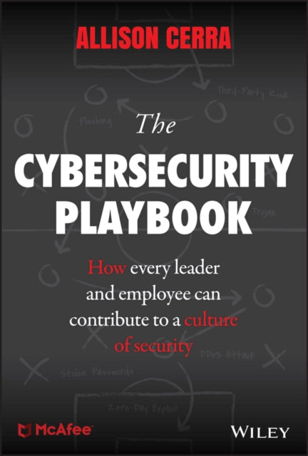 The Cybersecurity Playbook: How Every Leader and Employee Can Contribute to a Culture of Security