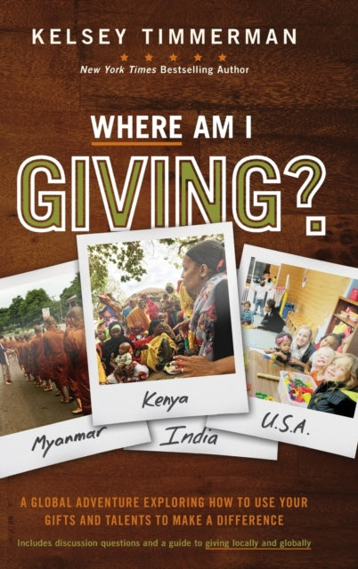 Where Am I Giving: A Global Adventure Exploring How to Use Your Gifts and Talents to Make a Difference