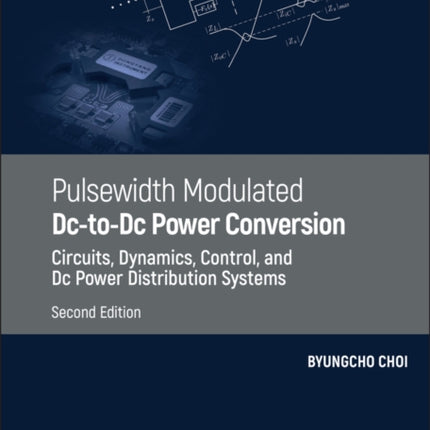 Pulsewidth Modulated DC-to-DC Power Conversion: Circuits, Dynamics, Control, and DC Power Distribution Systems