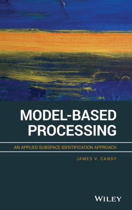 Model-Based Processing: An Applied Subspace Identification Approach