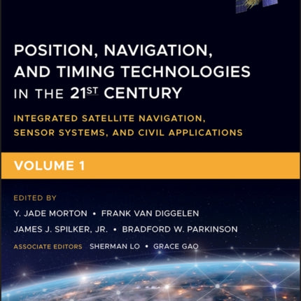 Position, Navigation, and Timing Technologies in the 21st Century: Integrated Satellite Navigation, Sensor Systems, and Civil Applications, Volume 1