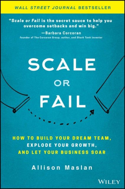 Scale or Fail: How to Build Your Dream Team, Explode Your Growth, and Let Your Business Soar