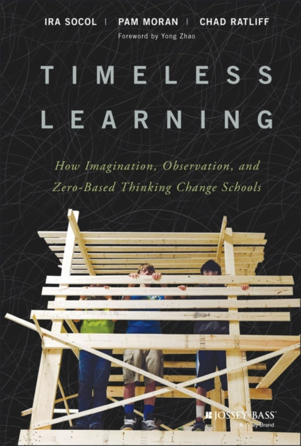 Timeless Learning: How Imagination, Observation, and Zero-Based Thinking Change Schools