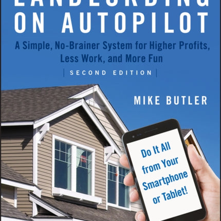 Landlording on AutoPilot: A Simple, No-Brainer System for Higher Profits, Less Work and More Fun (Do It All from Your Smartphone or Tablet!)