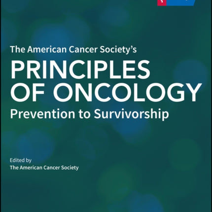 The American Cancer Society's Principles of Oncology: Prevention to Survivorship