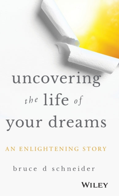 Uncovering the Life of Your Dreams: An Enlightening Story