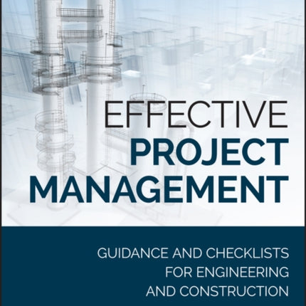 Effective Project Management: Guidance and Checklists for Engineering and Construction