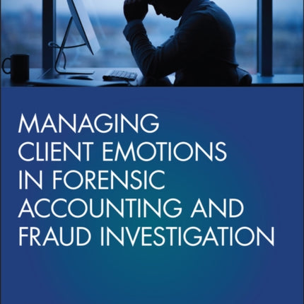 Managing Client Emotions in Forensic Accounting