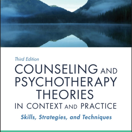 Counseling and Psychotherapy Theories in Context and Practice: Skills, Strategies, and Techniques