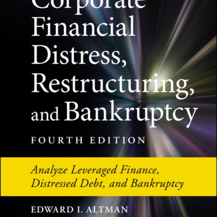 Corporate Financial Distress, Restructuring, and Bankruptcy: Analyze Leveraged Finance, Distressed Debt, and Bankruptcy