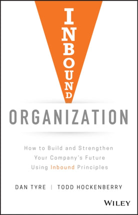 Inbound Organization: How to Build and Strengthen Your Company's Future Using Inbound Principles