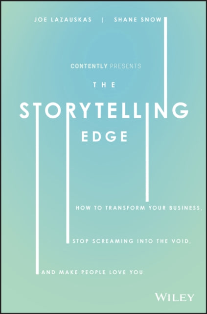 The Storytelling Edge: How to Transform Your Business, Stop Screaming into the Void, and Make People Love You