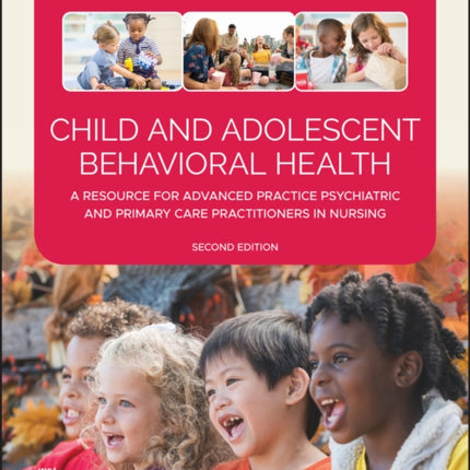 Child and Adolescent Behavioral Health: A Resource for Advanced Practice Psychiatric and Primary Care Practitioners in Nursing