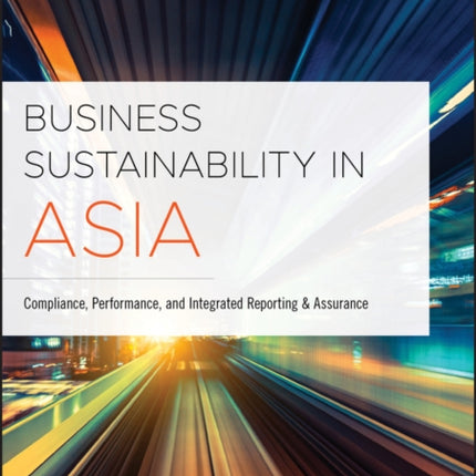 Business Sustainability in Asia: Compliance, Performance, and Integrated Reporting and Assurance