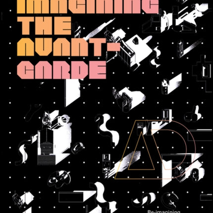 Re-Imagining the Avant-Garde: Revisiting the Architecture of the 1960s and 1970s