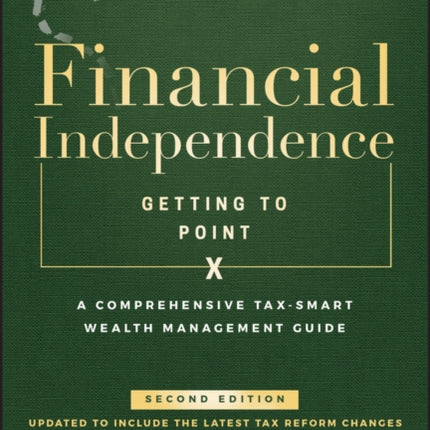 Financial Independence (Getting to Point X): A Comprehensive Tax-Smart Wealth Management Guide