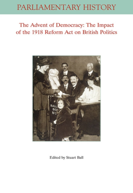 The Advent of Democracy: The Impact of The 1918 Reform Act on British Politics