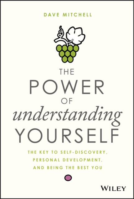 The Power of Understanding Yourself: The Key to Self-Discovery, Personal Development, and Being the Best You