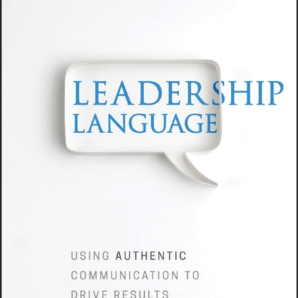 Leadership Language: Using Authentic Communication to Drive Results