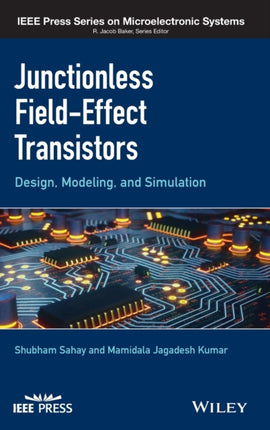 Junctionless Field-Effect Transistors: Design, Modeling, and Simulation