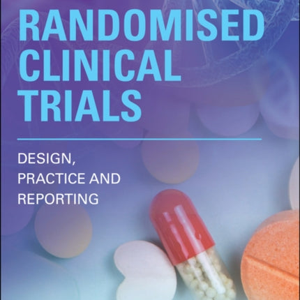 Randomised Clinical Trials: Design, Practice and Reporting