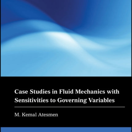 Case Studies in Fluid Mechanics with Sensitivities to Governing Variables