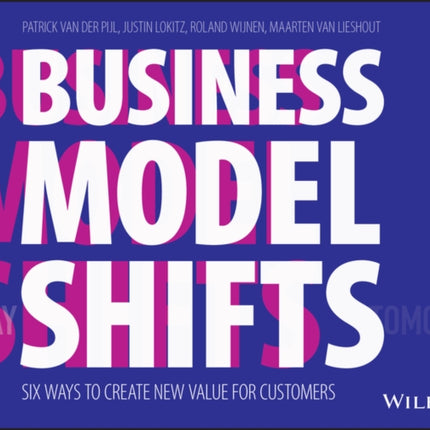 Business Model Shifts: Six Ways to Create New Value For Customers