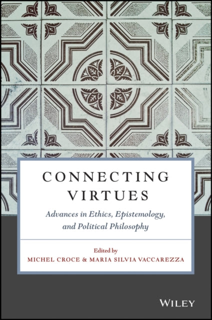 Connecting Virtues: Advances in Ethics, Epistemology, and Political Philosophy