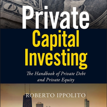 Private Capital Investing: The Handbook of Private Debt and Private Equity