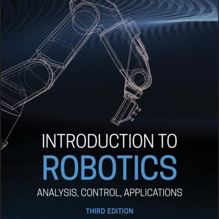 Introduction to Robotics: Analysis, Control, Applications