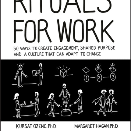 Rituals for Work: 50 Ways to Create Engagement, Shared Purpose, and a Culture that Can Adapt to Change