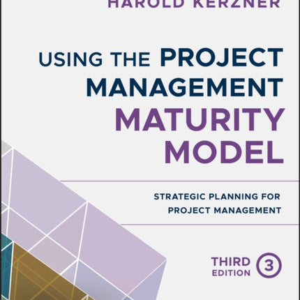 Using the Project Management Maturity Model: Strategic Planning for Project Management