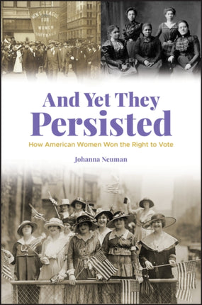 And Yet They Persisted: How American Women Won the Right to Vote