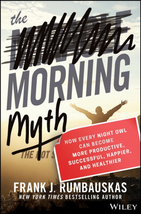 The Morning Myth: How Every Night Owl Can Become More Productive, Successful, Happier, and Healthier