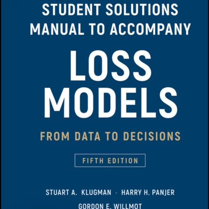 Loss Models: From Data to Decisions, 5e Student Solutions Manual