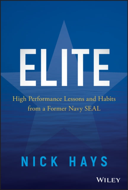 Elite: High Performance Lessons and Habits from a Former Navy SEAL