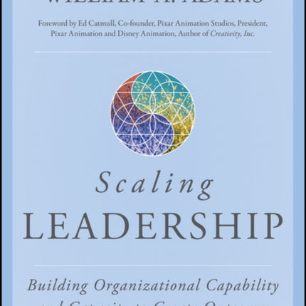 Scaling Leadership: Building Organizational Capability and Capacity to Create Outcomes that Matter Most