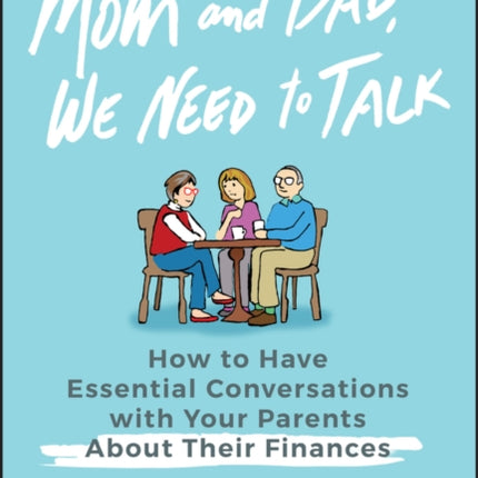 Mom and Dad, We Need to Talk: How to Have Essential Conversations with Your Parents About Their Finances