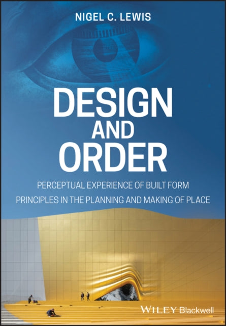 Design and Order: Perceptual Experience of Built Form - Principles in the Planning and Making of Place