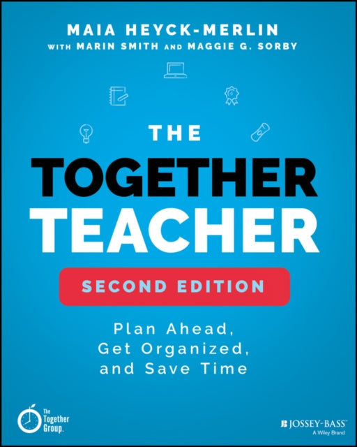 The Together Teacher: Plan Ahead, Get Organized, and Save Time!