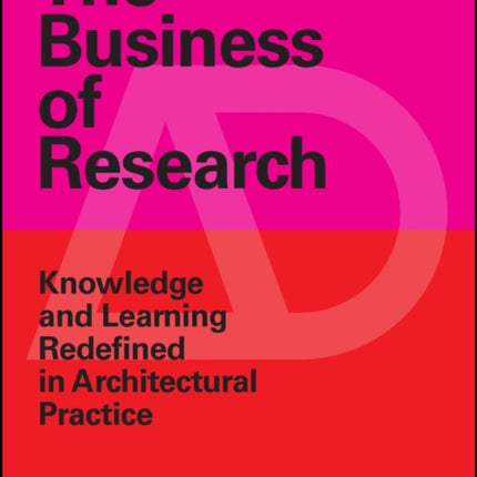 The Business of Research: Knowledge and Learning Redefined in Architectural Practice