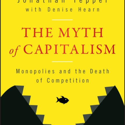 The Myth of Capitalism: Monopolies and the Death of Competition