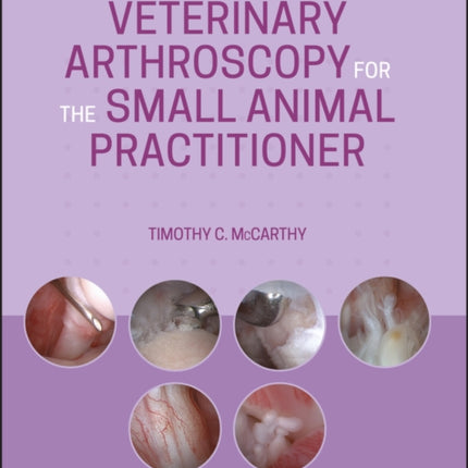 Veterinary Arthroscopy for the Small Animal Practitioner