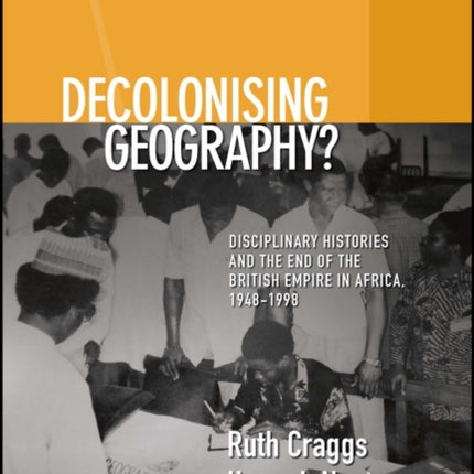 Decolonising Geography Disciplinary Histories and