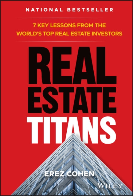 Real Estate Titans: 7 Key Lessons from the World's Top Real Estate Investors