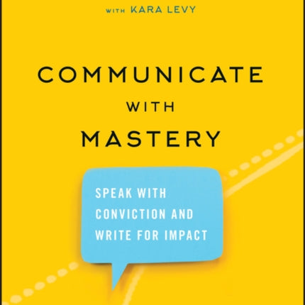 Communicate with Mastery: Speak With Conviction and Write for Impact