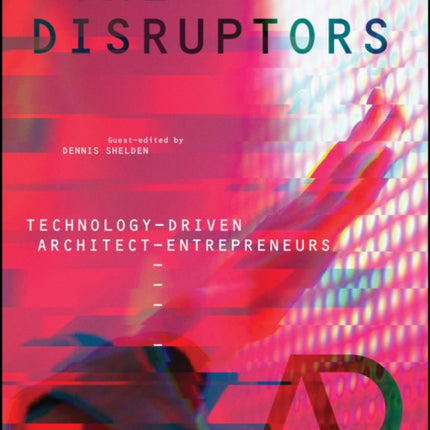 The Disruptors: Technology-Driven Architect-Entrepreneurs