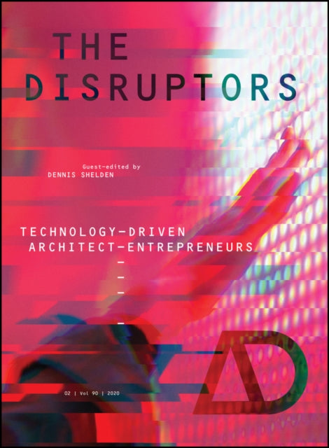 The Disruptors: Technology-Driven Architect-Entrepreneurs